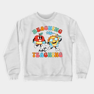 Beaching Not Teaching, Last Day Of School, School's Out For Summer Crewneck Sweatshirt